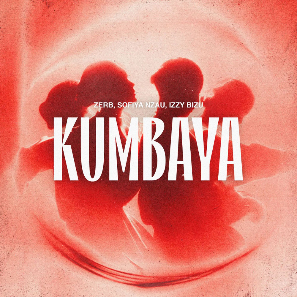 zerb-sofiya-nzau-izzy-bizu-kumbaya